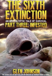 The Sixth Extinction: An Apocalyptic Tale of Survival. (Part Three: Infested.) Read online
