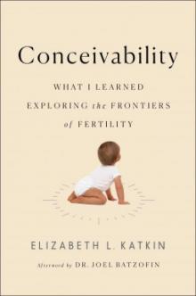 Conceivability_What I Learned Exploring the Frontiers of Fertility Read online