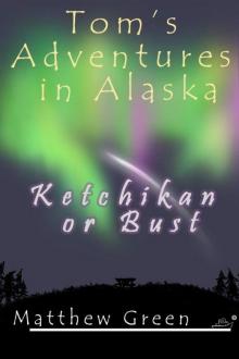 Ketchikan or Bust (Tom's Adventures in Alaska) Read online