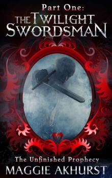 Part One - The Twilight Swordsman (The Unfinished Prophecy Book 1) Read online