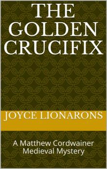 The Golden Crucifix: A Matthew Cordwainer Medieval Mystery (Matthew Cordwainer Medieval Mysteries Book 1) Read online