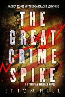 The Great Crime Spike: A Dystopian Thriller Novel (Liberty Down Book 1) Read online