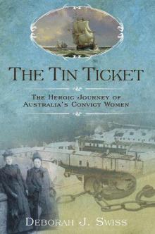The Tin Ticket: The Heroic Journey of Australia's Convict Women Read online