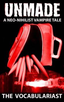 Unmade: A Neo-Nihilist Vampire Tale Read online