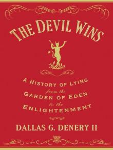 The Devil Wins: A History of Lying from the Garden of Eden to the Enlightenment Read online