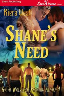 West, Kiera - Shane's Need [Great Wolves of Passion, Alaska 4] (Siren Publishing LoveXtreme Forever) Read online