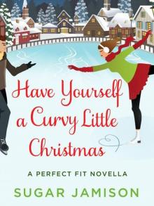 Have Yourself a Curvy Little Christmas: A Perfect Fit Holiday Novella (A Perfect Fit Novel) Read online