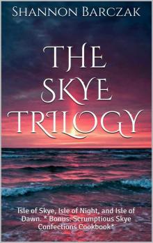 The Skye Trilogy: Isle of Skye, Isle of Night, and Isle of Dawn. * Bonus: Scrumptious Skye Confections Cookbook* Read online