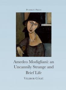 The Uncannily Strange and Brief Life of Amedeo Modigliani (Pushkin Collection) Read online