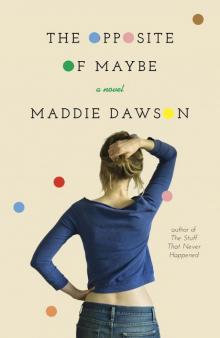 The Opposite of Maybe: A Novel Read online