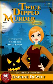 Twice Dipped Murder: A Rita Reincarnated Cozy Read online