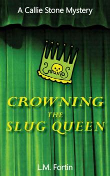 Crowning the Slug Queen (A Callie Stone Mystery Book 1) Read online
