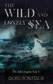 The Wild and Lonely Sea (The Selkie Queen Book 1) Read online