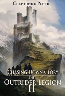 Chasing Down Glory: The Outrider Legion: Book Two Read online
