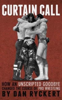 Curtain Call: How An Unscripted Goodbye Changed The Course Of Pro Wrestling Read online