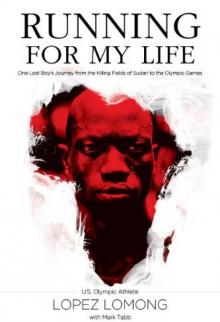 Running for My Life: One Lost Boy's Journey From the Killing Fields of Sudan to the Olympic Games Read online
