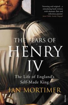The Fears of Henry IV: The Life of England's Self-Made King Read online