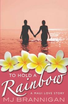 To Hold A Rainbow: A Maui Love Story Read online