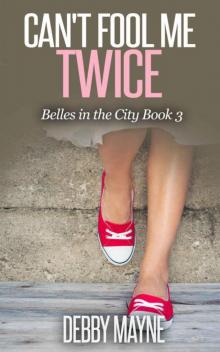 Can't Fool Me Twice: Sweet Contemporary Romance: Belles in the City Book 1 Read online