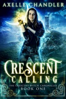 Crescent Calling (The Crescent Witch Chronicles Book 1) Read online
