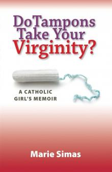 Do Tampons Take Your Virginity? A Catholic Girl's Memoir Read online