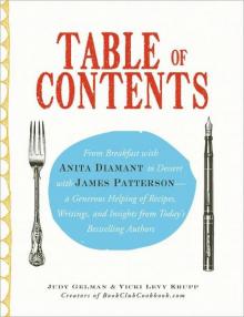 Table of Contents: From Breakfast With Anita Diamant to Dessert With James Patterson - a Generous Helping of Recipes, Writings and Insights From Today's Bestselling Authors Read online