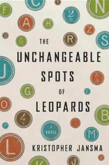 The Unchangeable Spots of Leopards: A Novel Read online