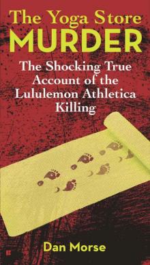 The Yoga Store Murder: The Shocking True Account of the Lululemon Athletica Killing Mass Market Paperback Read online