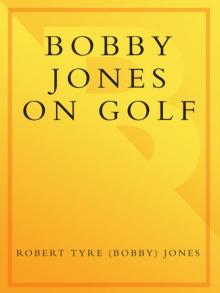 Bobby Jones on Golf Read online