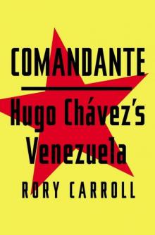 Comandante: Hugo Chavez's Venezuela Read online