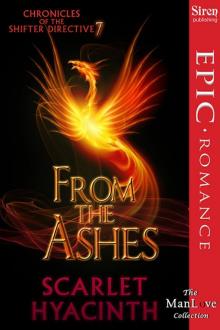 Hyacinth, Scarlet - From the Ashes [Chronicles of the Shifter Directive 7] (Siren Publishing Epic Romance, ManLove) Read online