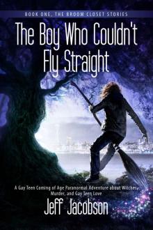 The Boy Who Couldn't Fly Straight: A Gay Teen Coming of Age Paranormal Adventure about Witches, Murder, and Gay Teen Love (Book 1, The Broom Closet Stories) Read online