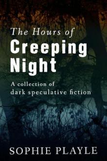 The Hours of Creeping Night - a Collection of Dark Speculative Short Fiction Read online