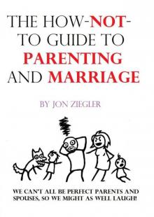 The How-Not-To Guide to Parenting and Marriage Read online