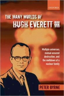 The Many Worlds of Hugh Everett III: Multiple Universes, Mutual Assured Destruction, and the Meltdown of a Nuclear Family Read online
