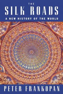 The Silk Roads: A New History of the World Read online