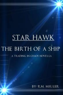 Trading in Chaos 1: Star Hawk- The Birth of a Ship Read online