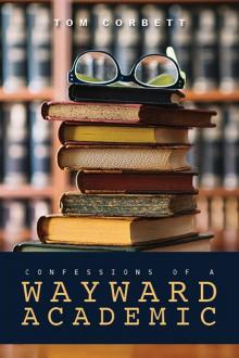 Confessions of a Wayward Academic Read online
