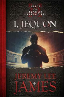 I, Jequon: Part One of the Nephilim Chronicles Read online