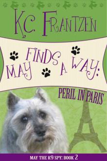 KC Frantzen - May the K9 Spy 02 - May Finds a Way: Peril in Paris Read online