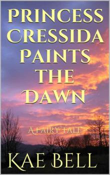 Princess Cressida Paints the Dawn: A Fairy Tale Read online