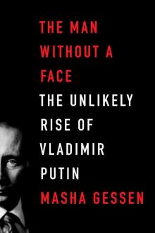 The Man Without a Face: The Unlikely Rise of Vladimir Putin Read online