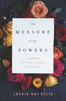 The Measure of My Powers: A Memoir of Food, Misery, and Paris Read online