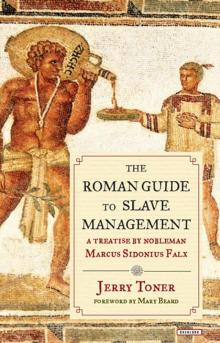 The Roman Guide to Slave Management: A Treatise by Nobleman Marcus Sidonius Falx Read online
