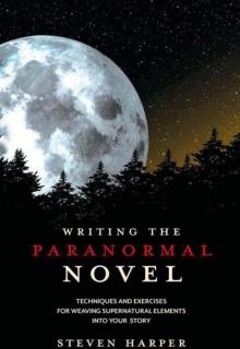 Writing the Paranormal Novel: Techniques and Exercises for Weaving Supernatural Elements Into Your Story. Read online