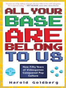 All Your Base Are Belong to Us: How Fifty Years of Videogames Conquered Pop Culture Read online