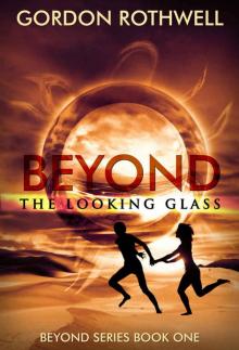 BEYOND THE LOOKING-GLASS: Book One in the BEYOND Series Read online