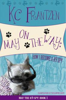 KC Frantzen - May the K9 Spy 01 - May on the Way: How I Become a K9 Spy Read online