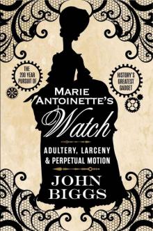 Marie Antoinette's Watch: Adultery, Larceny, & Perpetual Motion Read online
