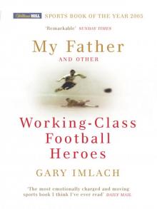My Father And Other Working Class Football Heroes Read online